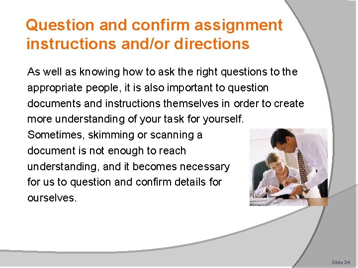 Question and confirm assignment instructions and/or directions As well as knowing how to ask