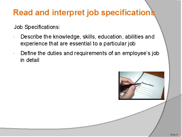 Read and interpret job specifications Job Specifications: Describe the knowledge, skills, education, abilities and