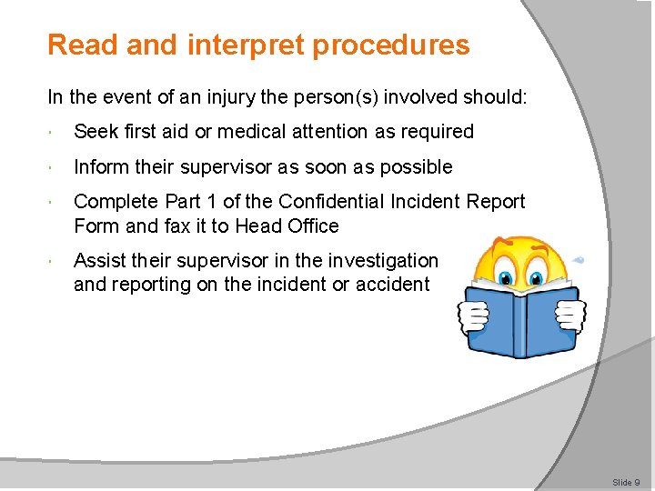 Read and interpret procedures In the event of an injury the person(s) involved should: