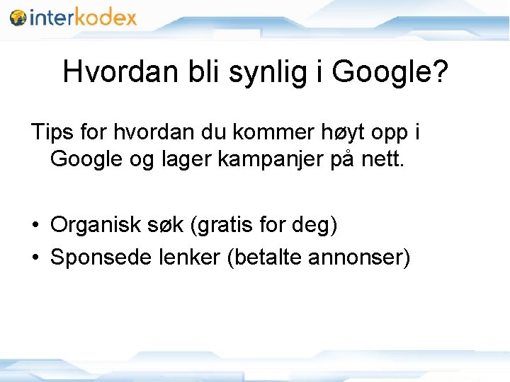 Hvordan bli synlig i Google? Tips for hvordan du kommer høyt opp i Google