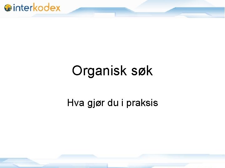 Organisk søk Hva gjør du i praksis 11/25/2020 20 