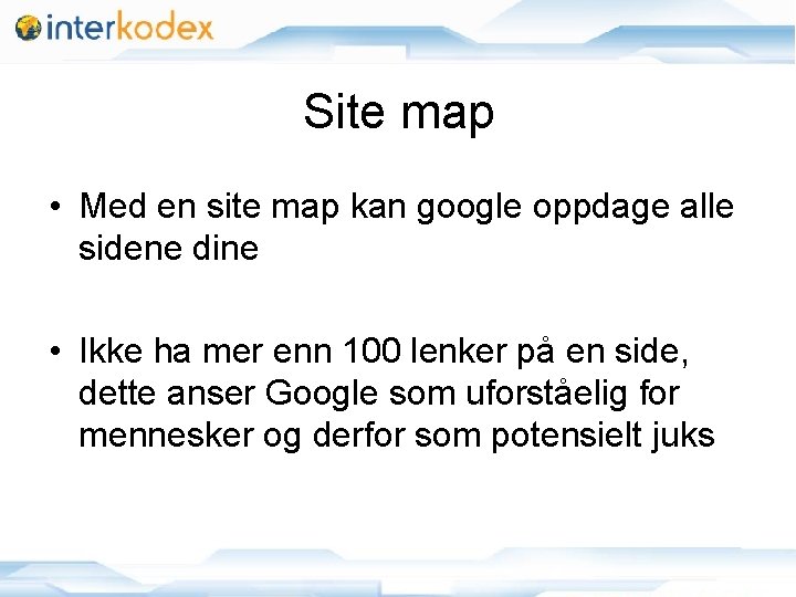 Site map • Med en site map kan google oppdage alle sidene dine •