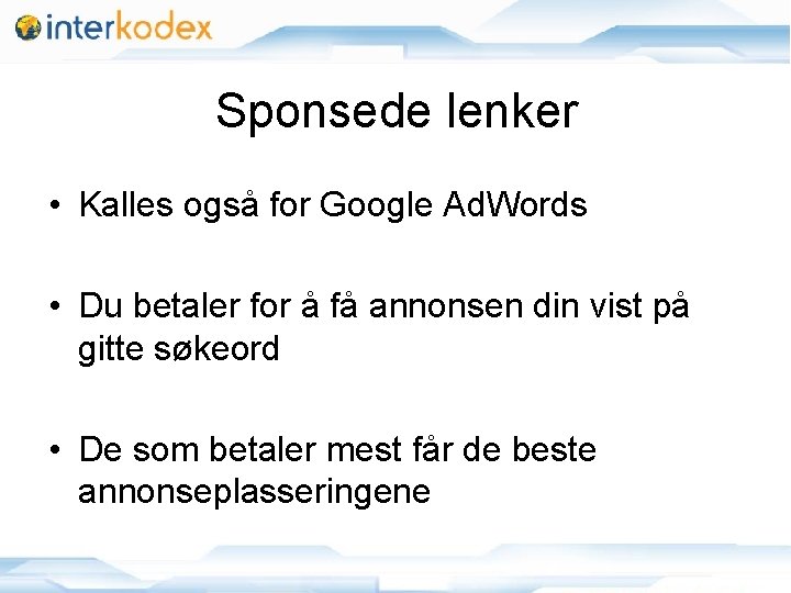 Sponsede lenker • Kalles også for Google Ad. Words • Du betaler for å