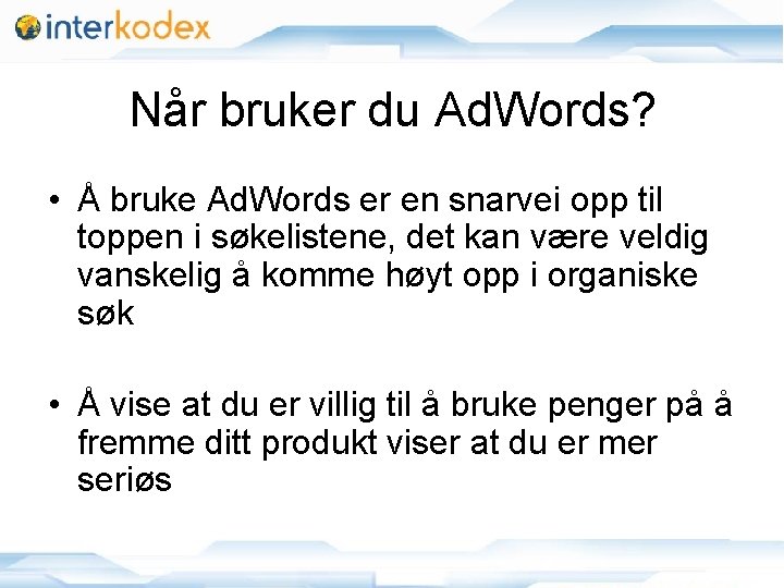 Når bruker du Ad. Words? • Å bruke Ad. Words er en snarvei opp