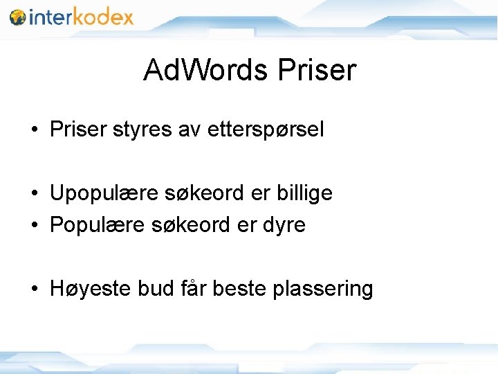 Ad. Words Priser • Priser styres av etterspørsel • Upopulære søkeord er billige •