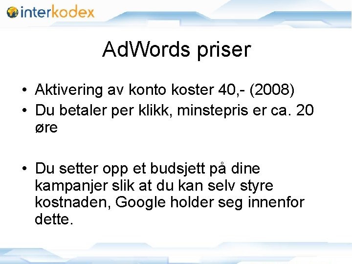 Ad. Words priser • Aktivering av konto koster 40, - (2008) • Du betaler