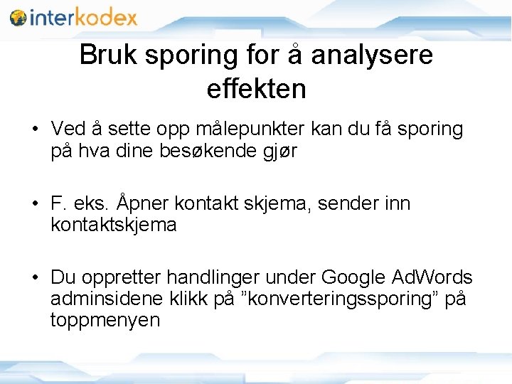 Bruk sporing for å analysere effekten • Ved å sette opp målepunkter kan du