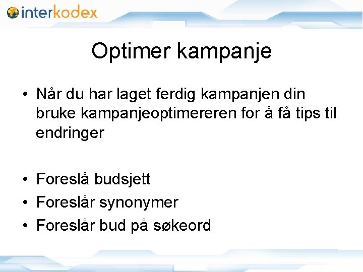 Optimer kampanje • Når du har laget ferdig kampanjen din bruke kampanjeoptimereren for å