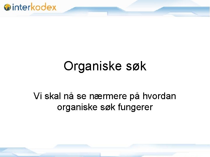 Organiske søk Vi skal nå se nærmere på hvordan organiske søk fungerer 11/25/2020 6