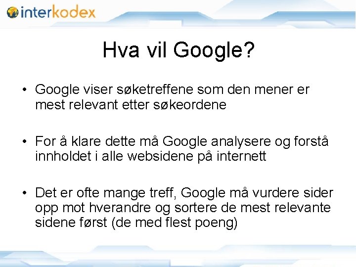 Hva vil Google? • Google viser søketreffene som den mener er mest relevant etter