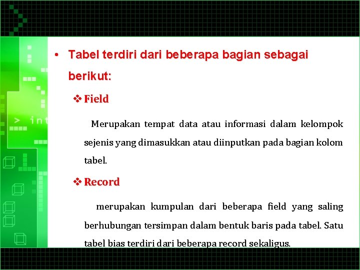  • Tabel terdiri dari beberapa bagian sebagai berikut: v Field Merupakan tempat data