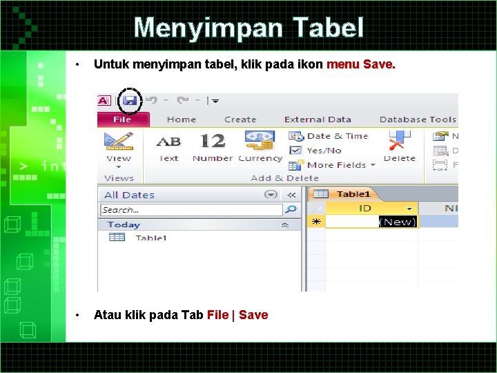 Menyimpan Tabel • Untuk menyimpan tabel, klik pada ikon menu Save. • Atau klik