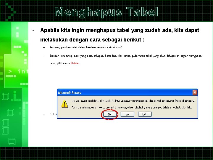 Menghapus Tabel • Apabila kita ingin menghapus tabel yang sudah ada, kita dapat melakukan