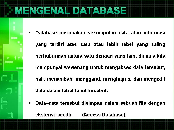  • Database merupakan sekumpulan data atau informasi yang terdiri atas satu atau lebih