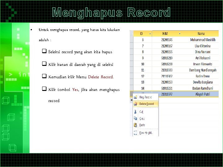 Menghapus Record • Untuk menghapus record, yang harus kita lakukan adalah : q Seleksi