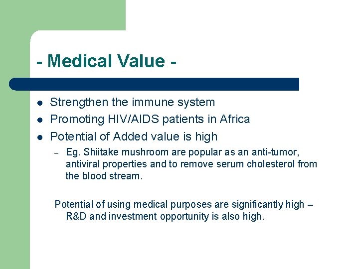 - Medical Value l l l Strengthen the immune system Promoting HIV/AIDS patients in