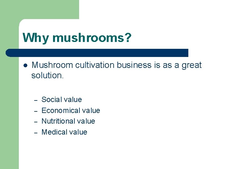 Why mushrooms? l Mushroom cultivation business is as a great solution. – – Social