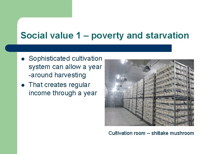 Social value 1 – poverty and starvation l l Sophisticated cultivation system can allow