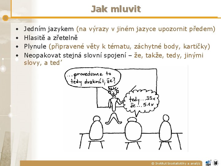 Jak mluvit • • Jedním jazykem (na výrazy v jiném jazyce upozornit předem) Hlasitě Jak mluvit • • Jedním jazykem (na výrazy v jiném jazyce upozornit předem) Hlasitě