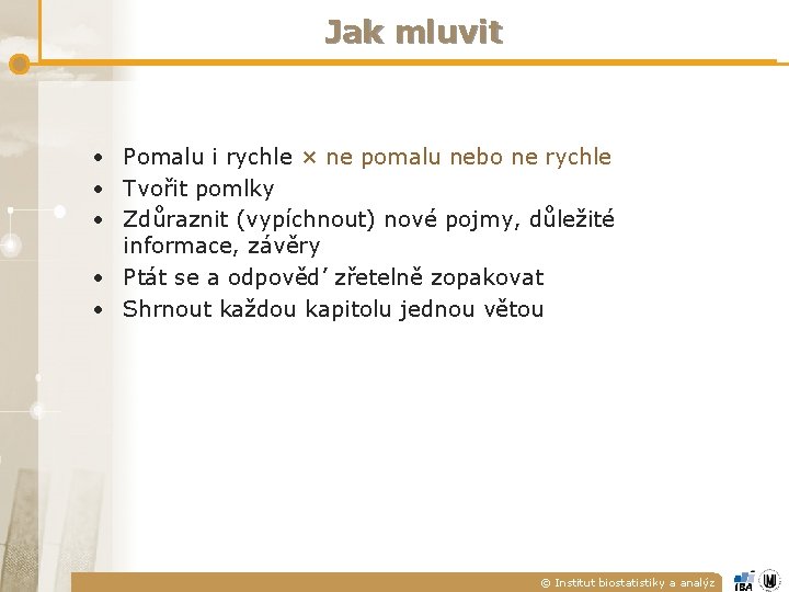 Jak mluvit • Pomalu i rychle × ne pomalu nebo ne rychle • Tvořit