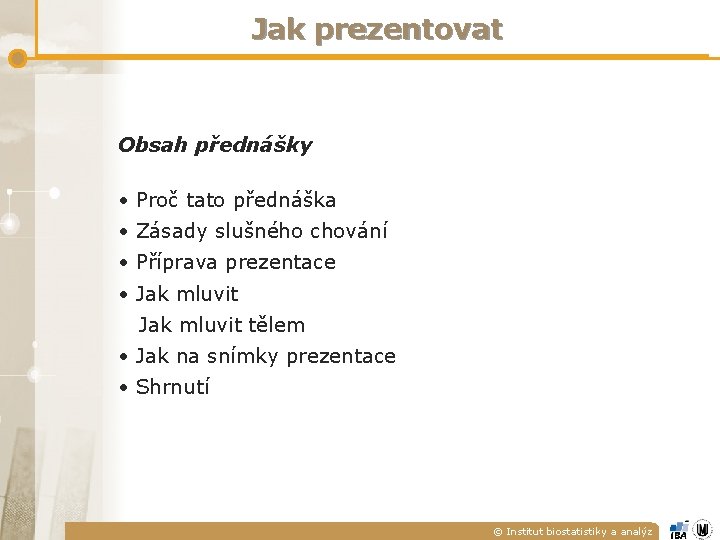 Jak prezentovat Obsah přednášky • Proč tato přednáška • Zásady slušného chování • Příprava