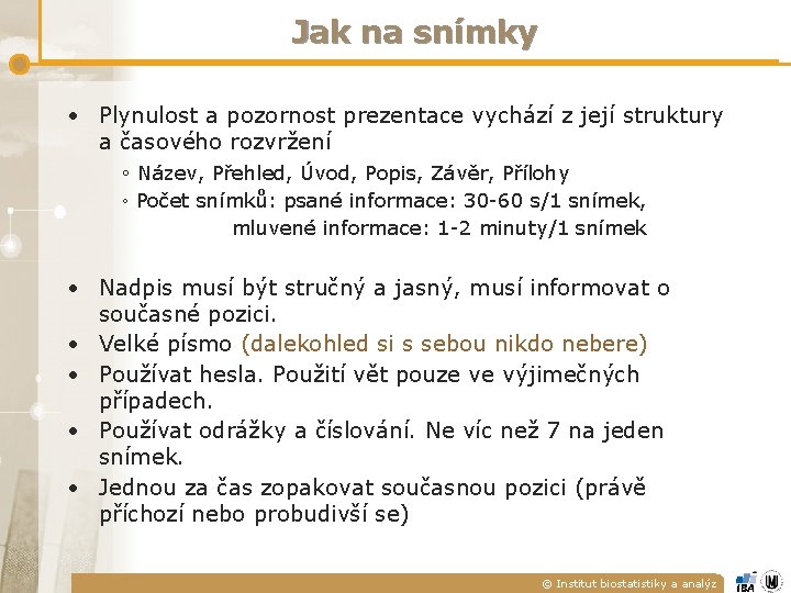 Jak na snímky • Plynulost a pozornost prezentace vychází z její struktury a časového Jak na snímky • Plynulost a pozornost prezentace vychází z její struktury a časového