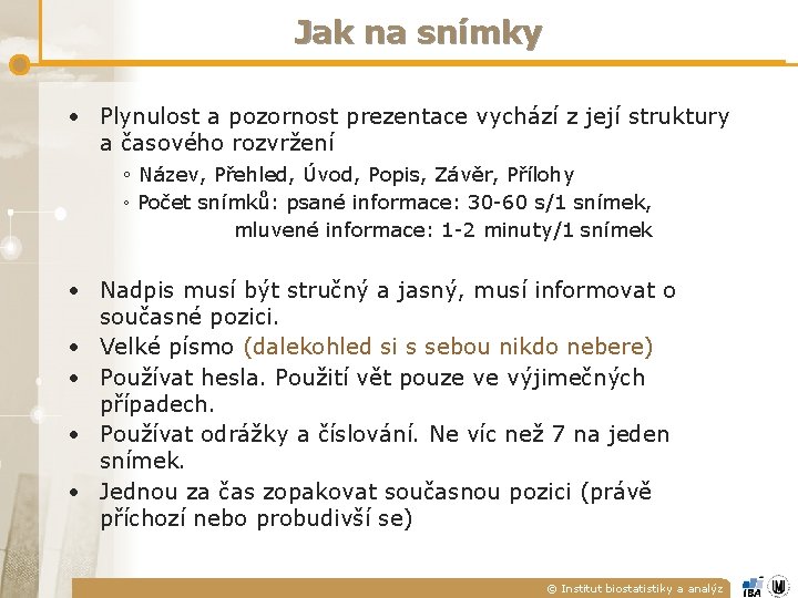 Jak na snímky • Plynulost a pozornost prezentace vychází z její struktury a časového