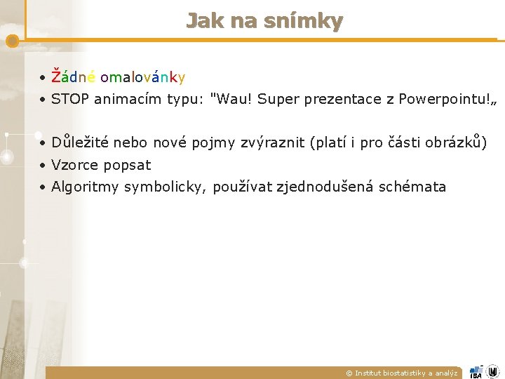 Jak na snímky • Žádné omalovánky • STOP animacím typu: "Wau! Super prezentace z