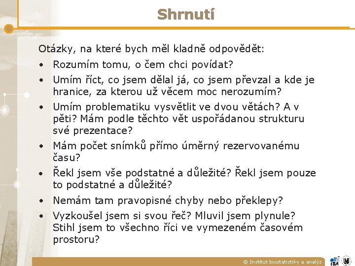 Shrnutí Otázky, na které bych měl kladně odpovědět: • Rozumím tomu, o čem chci