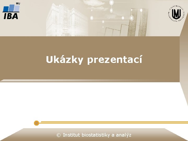 Ukázky prezentací © Institut biostatistiky a analýz Ukázky prezentací © Institut biostatistiky a analýz