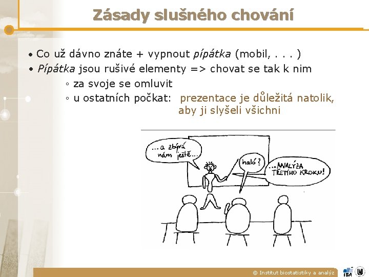 Zásady slušného chování • Co už dávno znáte + vypnout pípátka (mobil, . .