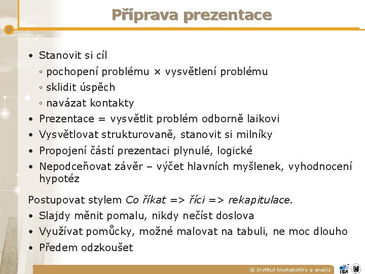 Příprava prezentace • Stanovit si cíl ◦ pochopení problému × vysvětlení problému ◦ sklidit Příprava prezentace • Stanovit si cíl ◦ pochopení problému × vysvětlení problému ◦ sklidit