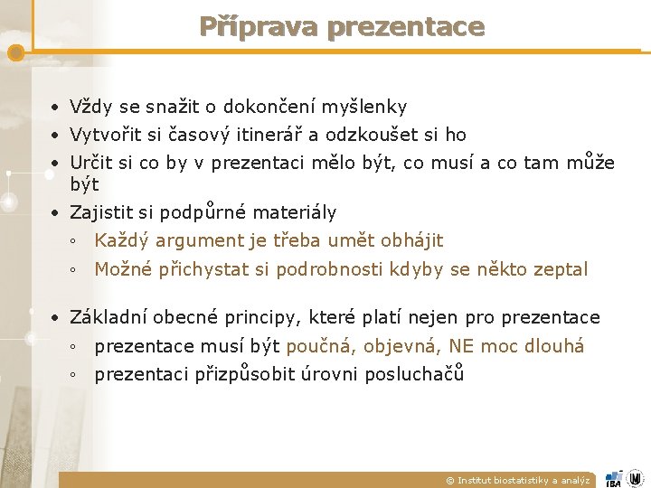 Příprava prezentace • Vždy se snažit o dokončení myšlenky • Vytvořit si časový itinerář