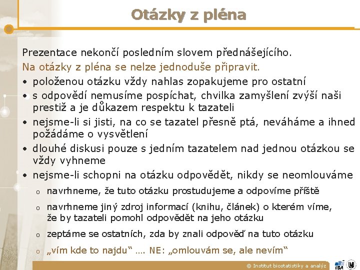 Otázky z pléna Prezentace nekončí posledním slovem přednášejícího. Na otázky z pléna se nelze