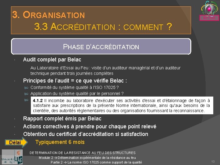 3. ORGANISATION 3. 3 ACCRÉDITATION : COMMENT ? ISO 17025 PHASE D’ACCRÉDITATION Audit complet