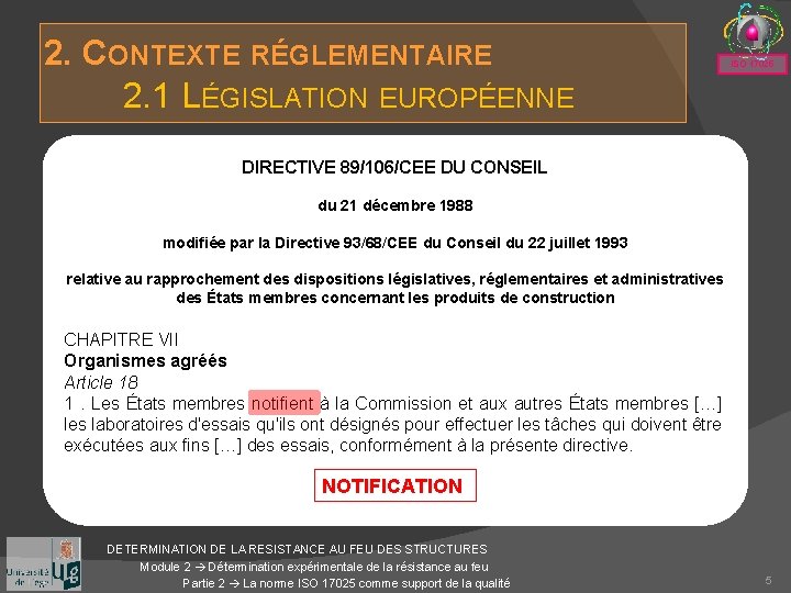 2. CONTEXTE RÉGLEMENTAIRE 2. 1 LÉGISLATION EUROPÉENNE ISO 17025 DIRECTIVE 89/106/CEE DU CONSEIL du