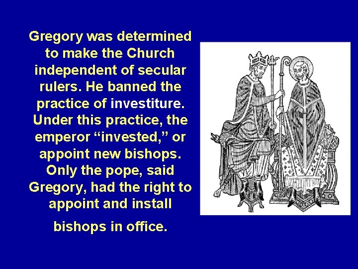 Gregory was determined to make the Church independent of secular rulers. He banned the