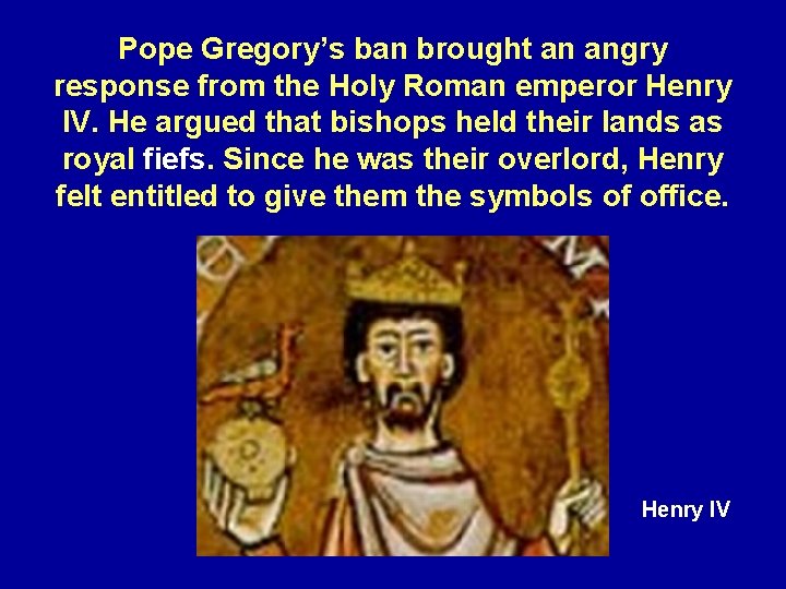 Pope Gregory’s ban brought an angry response from the Holy Roman emperor Henry IV.