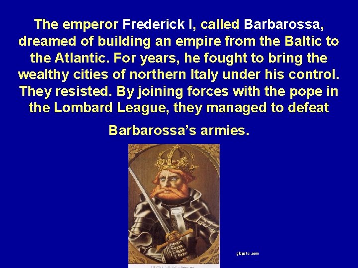 The emperor Frederick I, called Barbarossa, dreamed of building an empire from the Baltic
