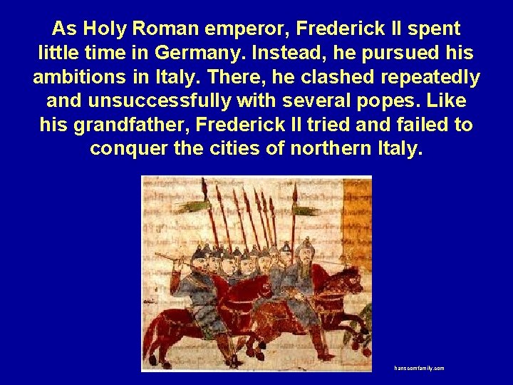 As Holy Roman emperor, Frederick II spent little time in Germany. Instead, he pursued