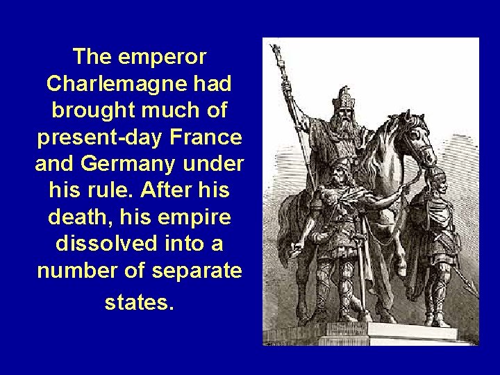 The emperor Charlemagne had brought much of present-day France and Germany under his rule.