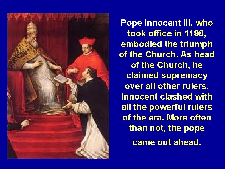 Pope Innocent III, who took office in 1198, embodied the triumph of the Church.