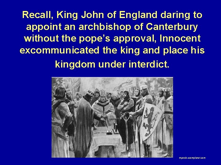 Recall, King John of England daring to appoint an archbishop of Canterbury without the