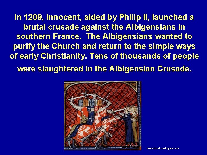 In 1209, Innocent, aided by Philip II, launched a brutal crusade against the Albigensians