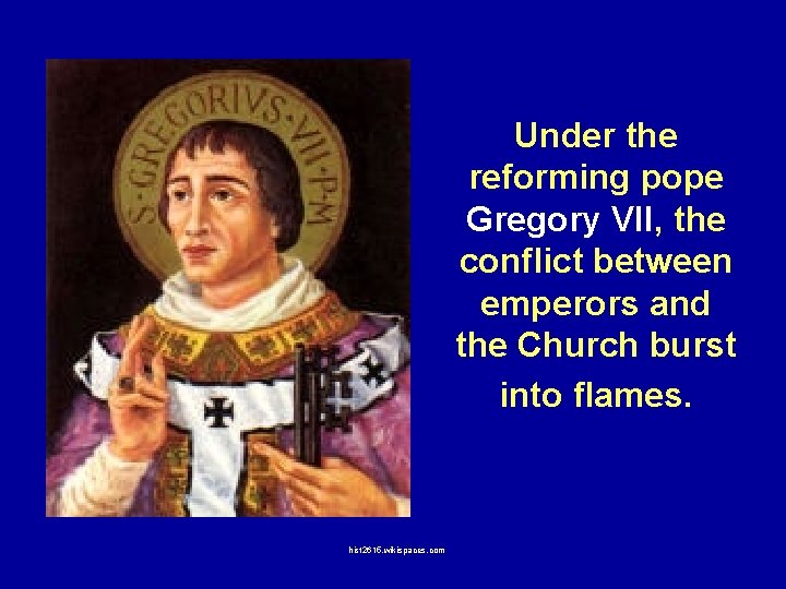 Under the reforming pope Gregory VII, the conflict between emperors and the Church burst