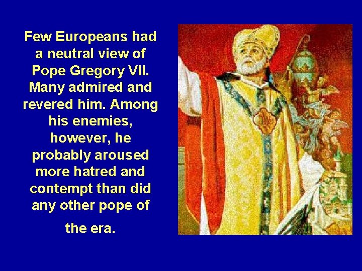Few Europeans had a neutral view of Pope Gregory VII. Many admired and revered