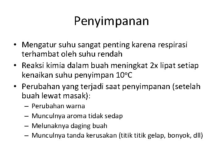 Penyimpanan • Mengatur suhu sangat penting karena respirasi terhambat oleh suhu rendah • Reaksi