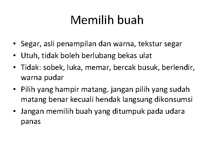 Memilih buah • Segar, asli penampilan dan warna, tekstur segar • Utuh, tidak boleh