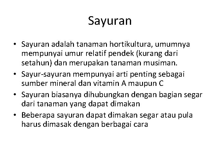 Sayuran • Sayuran adalah tanaman hortikultura, umumnya mempunyai umur relatif pendek (kurang dari setahun)