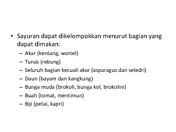  • Sayuran dapat dikelompokkan menurut bagian yang dapat dimakan: – – – –